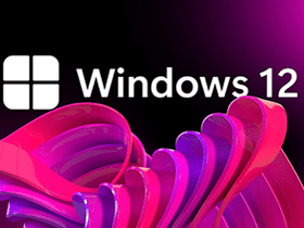 Windows 12要来了！都有些什么新功能和系统要求